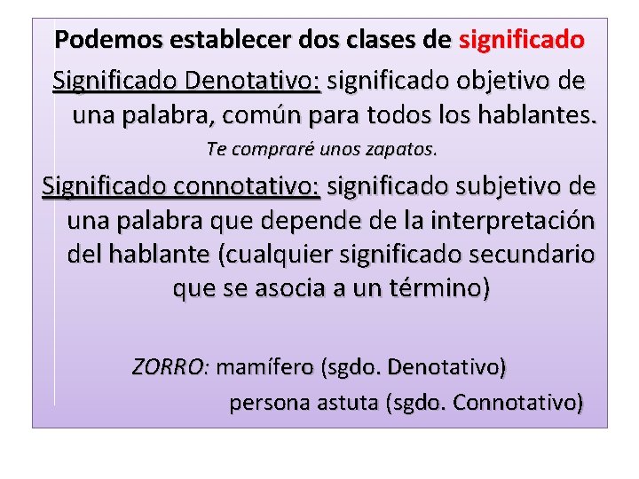 Podemos establecer dos clases de significado Significado Denotativo: significado objetivo de una palabra, común