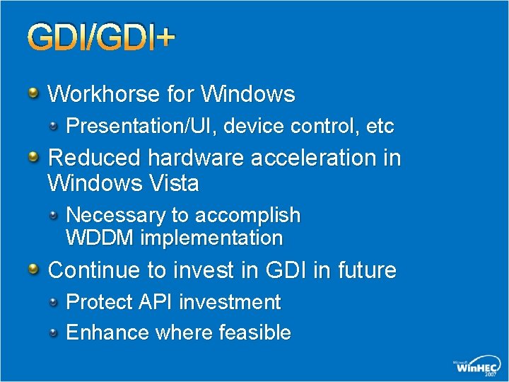 GDI/GDI+ Workhorse for Windows Presentation/UI, device control, etc Reduced hardware acceleration in Windows Vista GDI/GDI+ Workhorse for Windows Presentation/UI, device control, etc Reduced hardware acceleration in Windows Vista