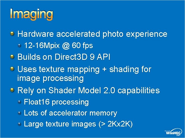 Imaging Hardware accelerated photo experience 12 -16 Mpix @ 60 fps Builds on Direct Imaging Hardware accelerated photo experience 12 -16 Mpix @ 60 fps Builds on Direct