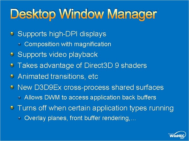 Desktop Window Manager Supports high-DPI displays Composition with magnification Supports video playback Takes advantage Desktop Window Manager Supports high-DPI displays Composition with magnification Supports video playback Takes advantage