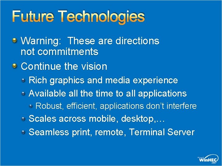 Future Technologies Warning: These are directions not commitments Continue the vision Rich graphics and Future Technologies Warning: These are directions not commitments Continue the vision Rich graphics and
