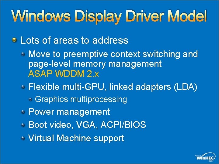 Windows Display Driver Model Lots of areas to address Move to preemptive context switching Windows Display Driver Model Lots of areas to address Move to preemptive context switching