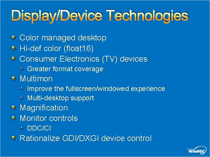 Display/Device Technologies Color managed desktop Hi-def color (float 16) Consumer Electronics (TV) devices Greater Display/Device Technologies Color managed desktop Hi-def color (float 16) Consumer Electronics (TV) devices Greater