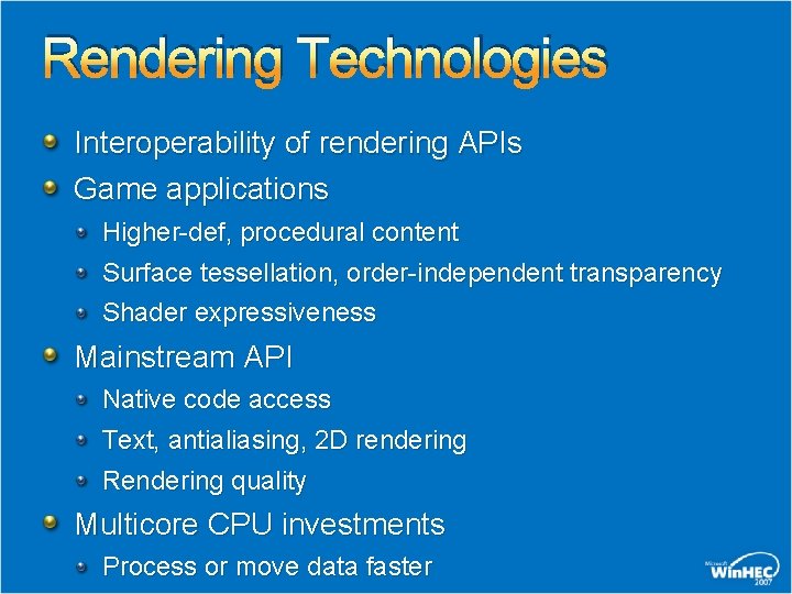 Rendering Technologies Interoperability of rendering APIs Game applications Higher-def, procedural content Surface tessellation, order-independent Rendering Technologies Interoperability of rendering APIs Game applications Higher-def, procedural content Surface tessellation, order-independent