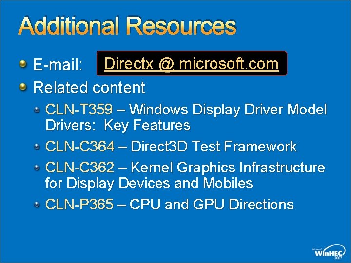 Additional Resources E-mail: Directx @ microsoft. com Related content CLN-T 359 – Windows Display Additional Resources E-mail: Directx @ microsoft. com Related content CLN-T 359 – Windows Display