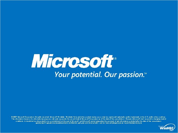 © 2007 Microsoft Corporation. All rights reserved. Microsoft, Windows Vista and other product names © 2007 Microsoft Corporation. All rights reserved. Microsoft, Windows Vista and other product names