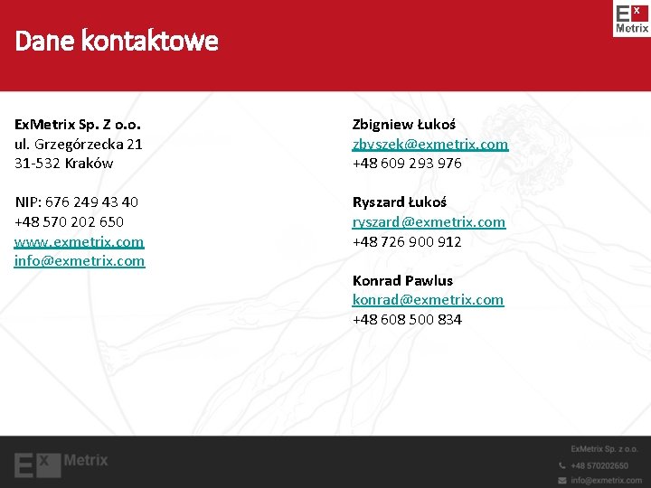 Dane kontaktowe Ex. Metrix Sp. Z o. o. ul. Grzegórzecka 21 31 -532 Kraków