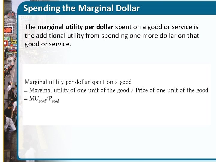 Spending the Marginal Dollar The marginal utility per dollar spent on a good or