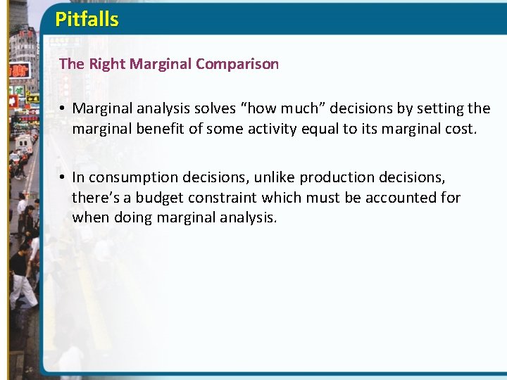 Pitfalls The Right Marginal Comparison • Marginal analysis solves “how much” decisions by setting