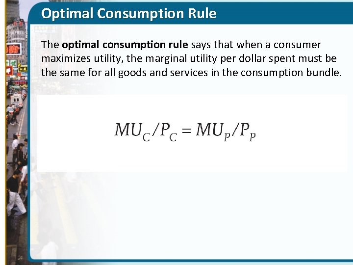 Optimal Consumption Rule The optimal consumption rule says that when a consumer maximizes utility,