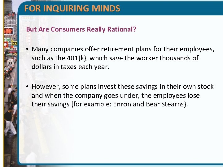 FOR INQUIRING MINDS But Are Consumers Really Rational? • Many companies offer retirement plans