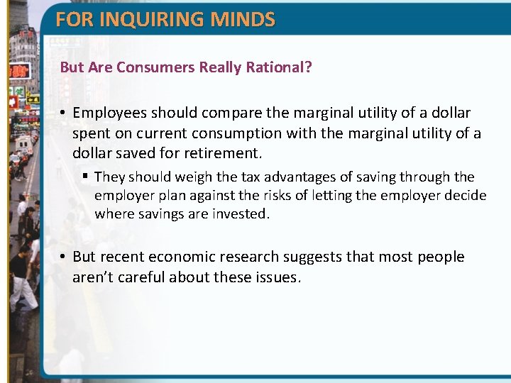 FOR INQUIRING MINDS But Are Consumers Really Rational? • Employees should compare the marginal