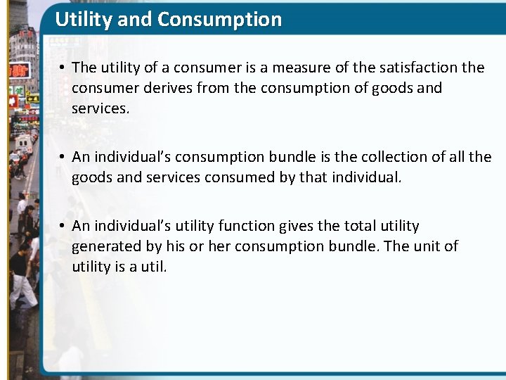 Utility and Consumption • The utility of a consumer is a measure of the