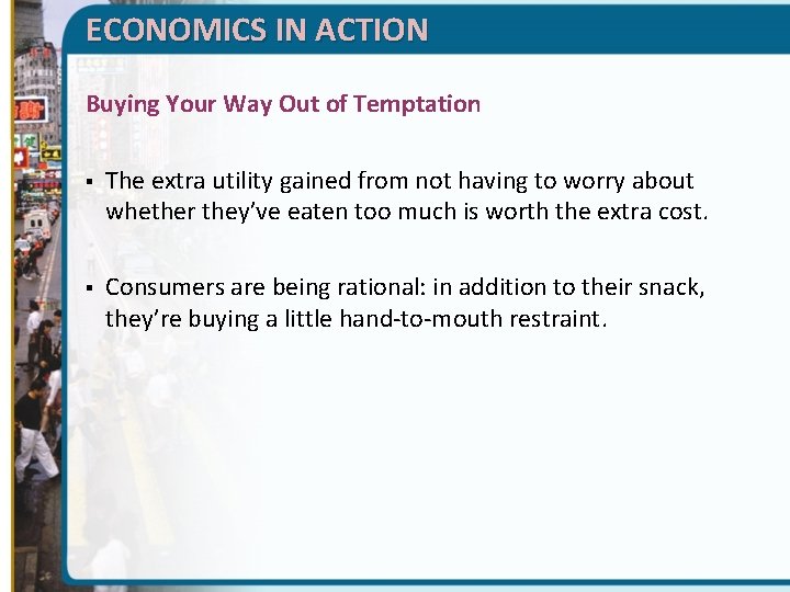 ECONOMICS IN ACTION Buying Your Way Out of Temptation § The extra utility gained