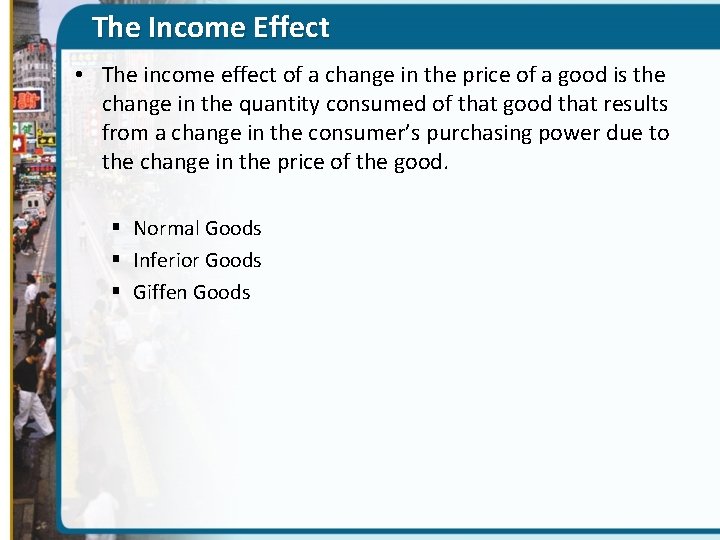 The Income Effect • The income effect of a change in the price of