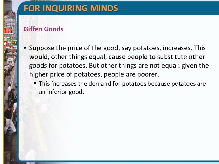 FOR INQUIRING MINDS Giffen Goods • Suppose the price of the good, say potatoes,