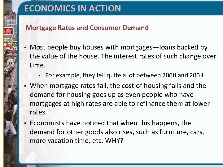 ECONOMICS IN ACTION Mortgage Rates and Consumer Demand § Most people buy houses with