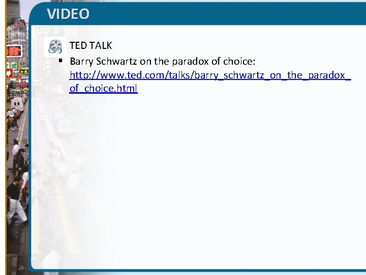 VIDEO § TED TALK § Barry Schwartz on the paradox of choice: http: //www.