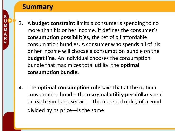 Summary 3. A budget constraint limits a consumer’s spending to no more than his