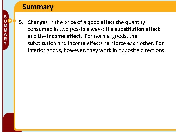 Summary 5. Changes in the price of a good affect the quantity consumed in