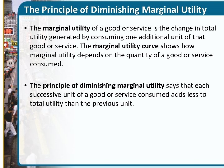 The Principle of Diminishing Marginal Utility • The marginal utility of a good or