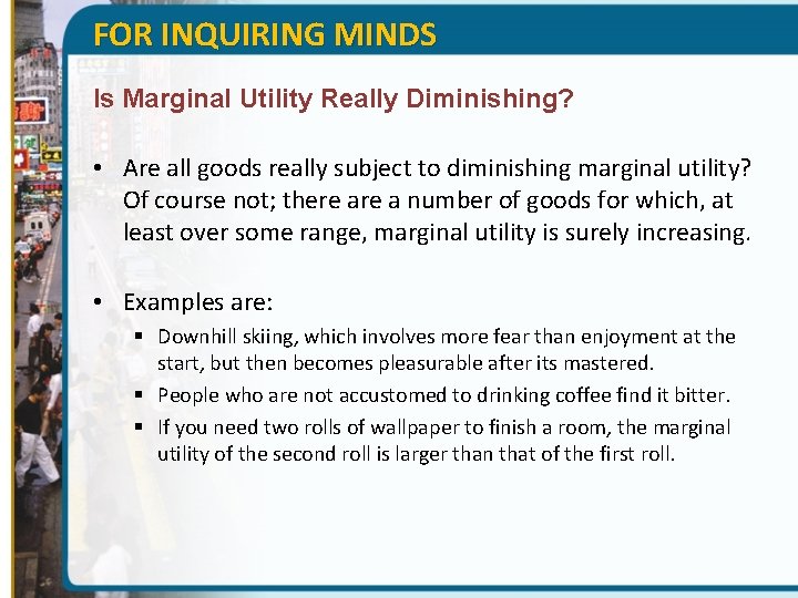 FOR INQUIRING MINDS Is Marginal Utility Really Diminishing? • Are all goods really subject