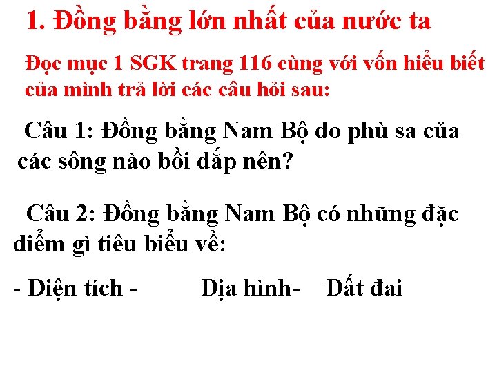 1. Đồng bằng lớn nhất của nước ta ĐỊA LÍ: Đọc mục 1 SGK