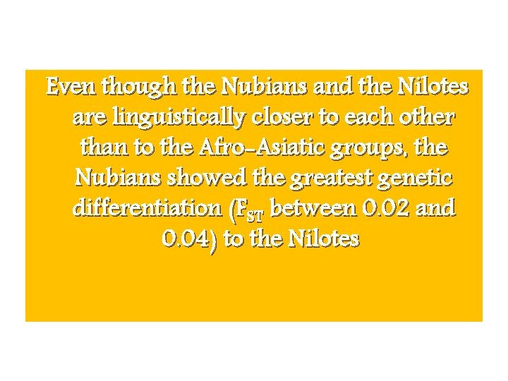 Even though the Nubians and the Nilotes are linguistically closer to each other than