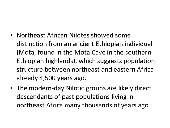  • Northeast African Nilotes showed some distinction from an ancient Ethiopian individual (Mota,