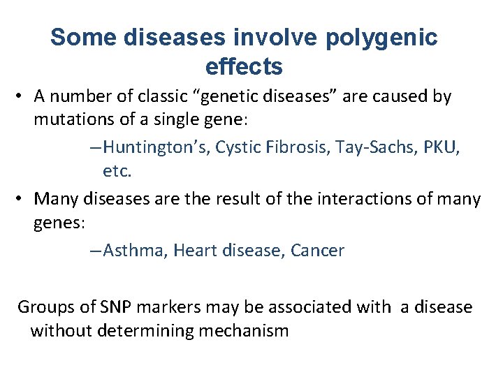 Some diseases involve polygenic effects • A number of classic “genetic diseases” are caused