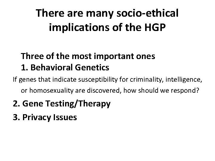 There are many socio-ethical implications of the HGP Three of the most important ones