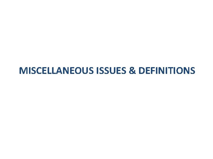 MISCELLANEOUS ISSUES & DEFINITIONS 