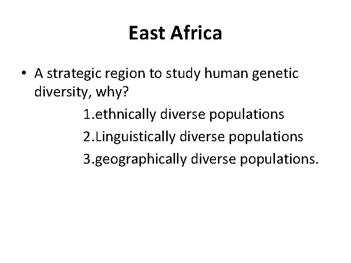 East Africa • A strategic region to study human genetic diversity, why? 1. ethnically