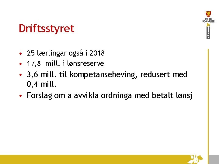 Driftsstyret • 25 lærlingar også i 2018 • 17, 8 mill. i lønsreserve •