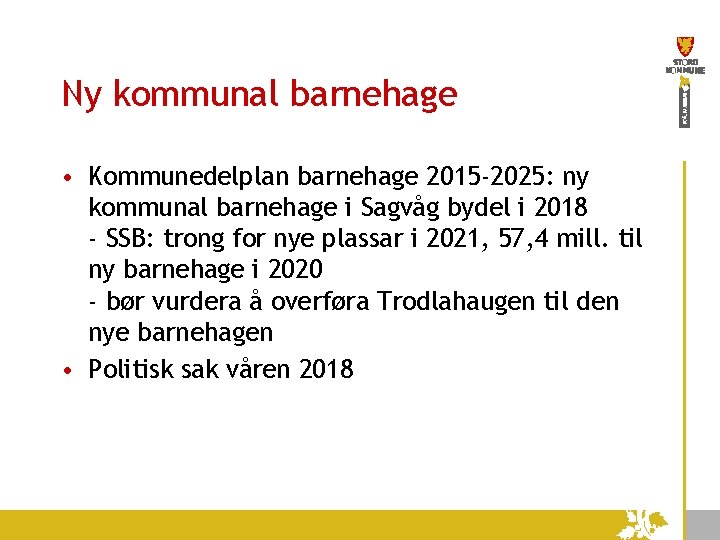 Ny kommunal barnehage • Kommunedelplan barnehage 2015 -2025: ny kommunal barnehage i Sagvåg bydel