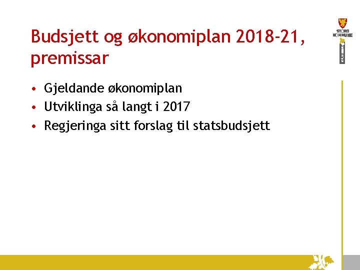 Budsjett og økonomiplan 2018 -21, premissar • Gjeldande økonomiplan • Utviklinga så langt i