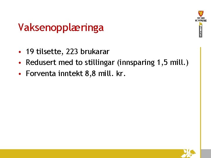 Vaksenopplæringa • 19 tilsette, 223 brukarar • Redusert med to stillingar (innsparing 1, 5