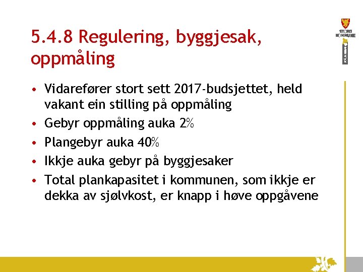 5. 4. 8 Regulering, byggjesak, oppmåling • Vidarefører stort sett 2017 -budsjettet, held vakant