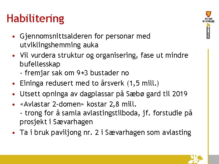 Habilitering • Gjennomsnittsalderen for personar med utviklingshemming auka • Vil vurdera struktur og organisering,