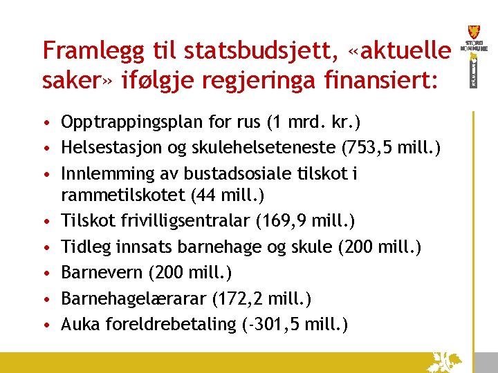 Framlegg til statsbudsjett, «aktuelle saker» ifølgje regjeringa finansiert: • Opptrappingsplan for rus (1 mrd.