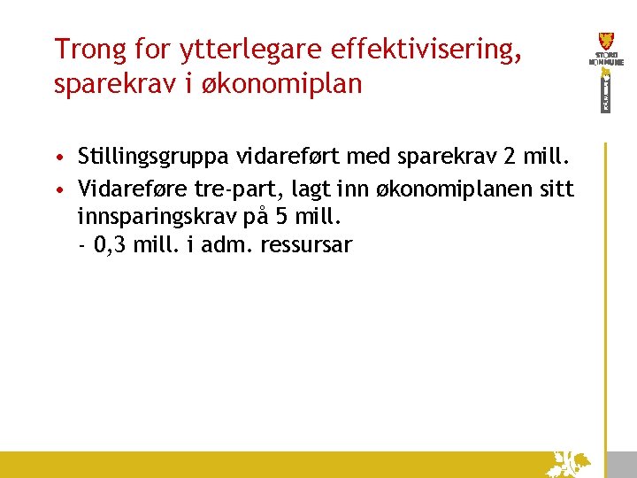 Trong for ytterlegare effektivisering, sparekrav i økonomiplan • Stillingsgruppa vidareført med sparekrav 2 mill.