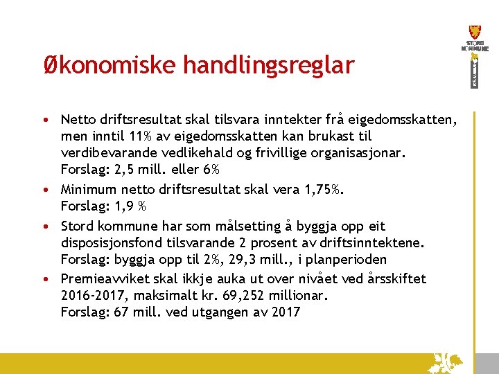 Økonomiske handlingsreglar • Netto driftsresultat skal tilsvara inntekter frå eigedomsskatten, men inntil 11% av