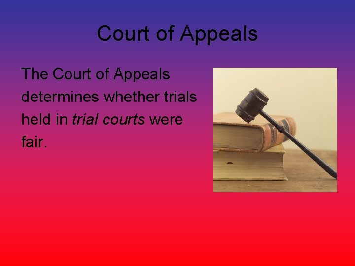 Court of Appeals The Court of Appeals determines whether trials held in trial courts