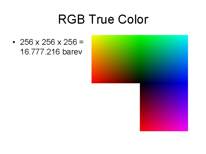 RGB True Color • 256 x 256 = 16. 777. 216 barev 