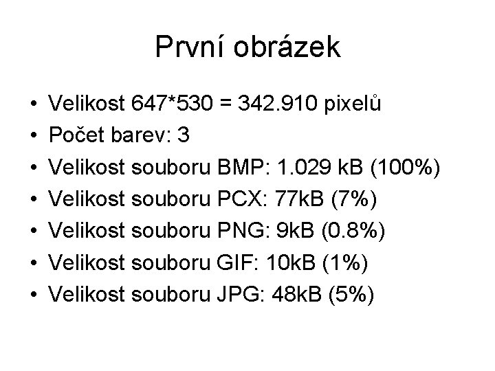 První obrázek • • Velikost 647*530 = 342. 910 pixelů Počet barev: 3 Velikost