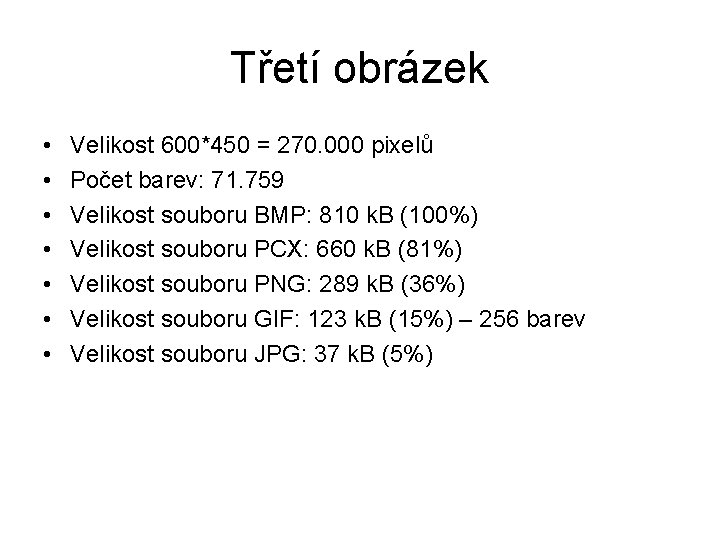 Třetí obrázek • • Velikost 600*450 = 270. 000 pixelů Počet barev: 71. 759