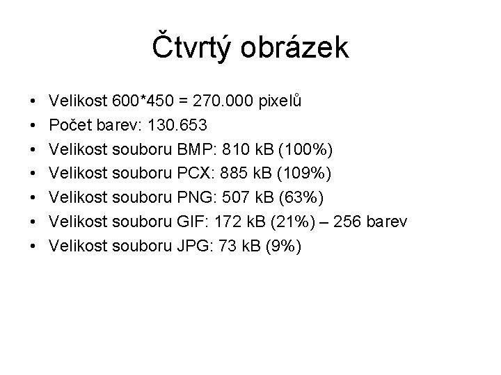 Čtvrtý obrázek • • Velikost 600*450 = 270. 000 pixelů Počet barev: 130. 653