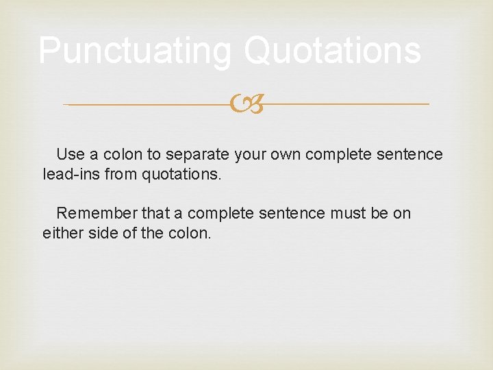 Punctuating Quotations Use a colon to separate your own complete sentence lead-ins from quotations.