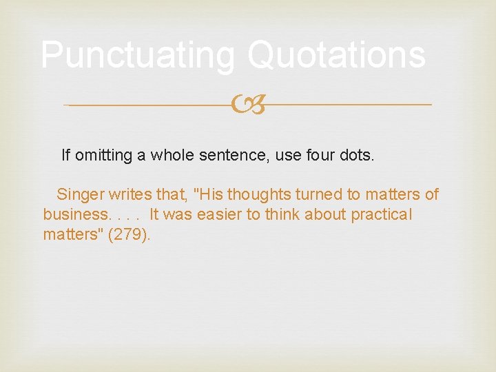 Punctuating Quotations If omitting a whole sentence, use four dots. Singer writes that, "His