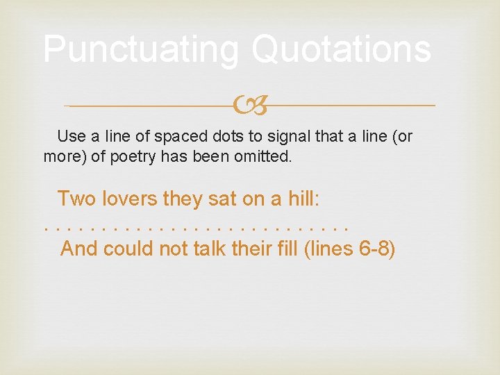 Punctuating Quotations Use a line of spaced dots to signal that a line (or